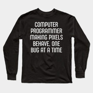 Computer Programmer Making Pixels Behave Long Sleeve T-Shirt